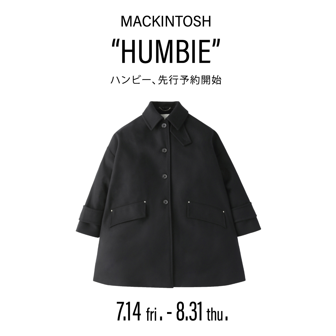 MACKINTOSH “HUMBIE”【先行予約開始】2023.7.14 fri. - 8.31 thu