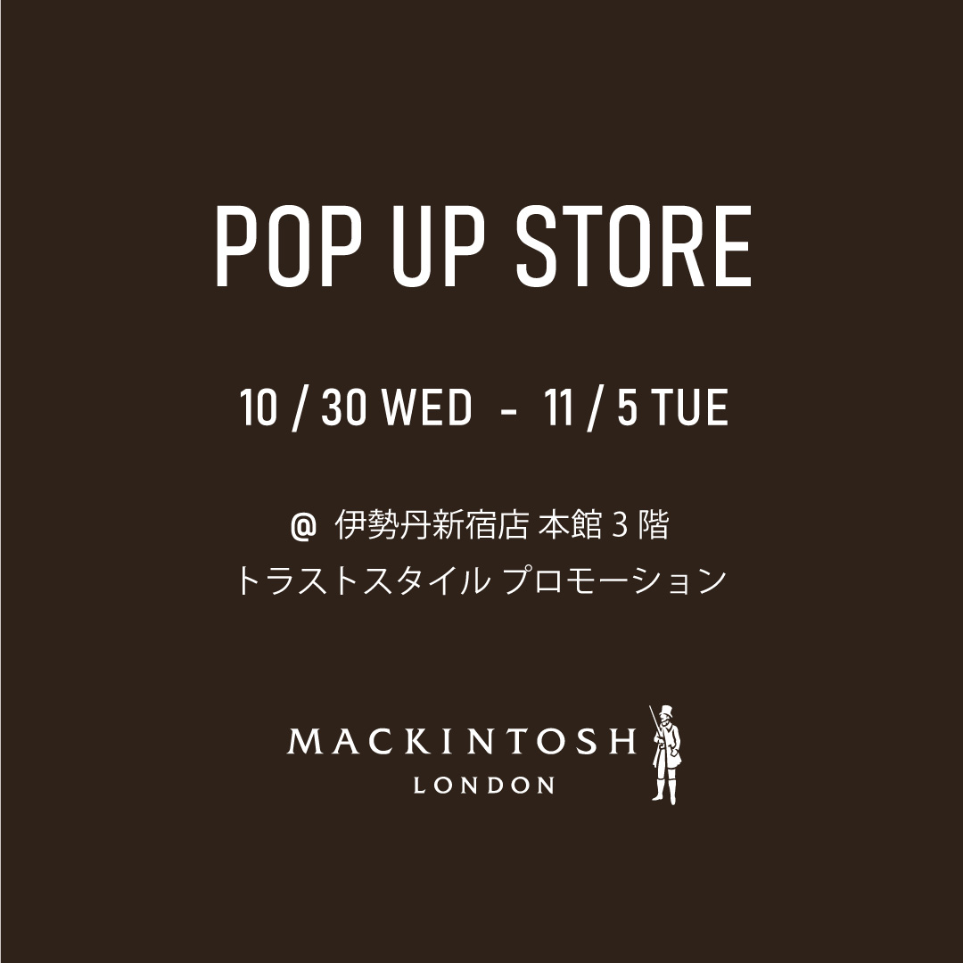 【マッキントッシュ ロンドン ウィメンズ期間限定ストア】
10/30～11/5 伊勢丹新宿 本館3階 トラストスタイルプロモーション